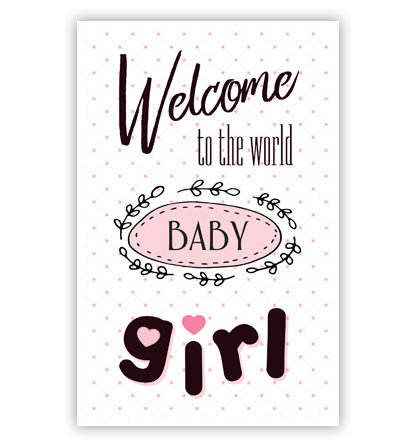 Welcome to the world baby girl Welcome to the world baby girl